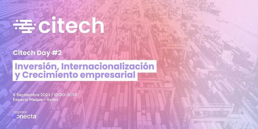 Citech Day #2 El triple desafío: inversión, internacionalización y crecimiento Citech Day #2 El triple desafío: inversión, internacionalización y crecimiento